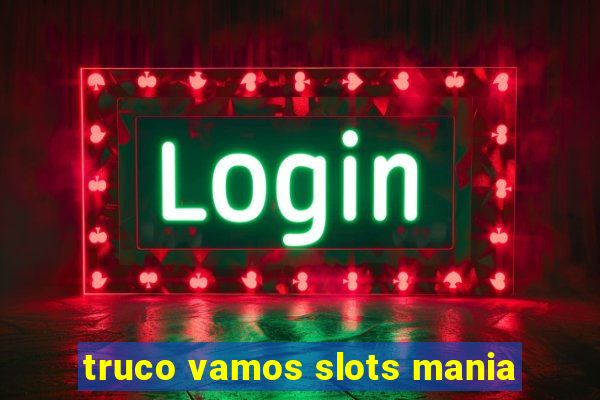 truco vamos slots mania